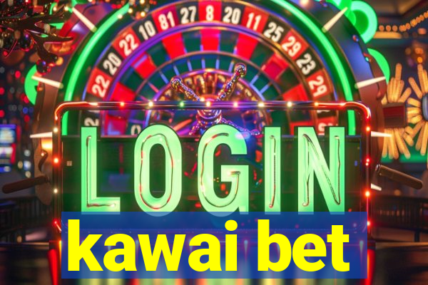 kawai bet